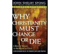 Why Christianity Must Change or Die: A Bishop Speaks to Believers in Exile