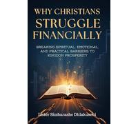 Why Christians Struggle Financially: Breaking Spiritual, Emotional, and Physical Barriers to Kingdom Prosperity (THE WHY CHRISTIAN SERIES)