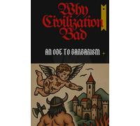 Why Civilization Bad: An Ode To Barbarism (You Belong to the Dogs)