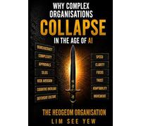 Why Complex Organisations Collapse in the Age of AI: The Heogeom Organisation: How the Best Leaders Rebuild Before It's Too Late (Hybrid Intelligence Series)