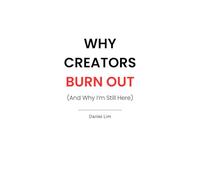 Why Creators Burn Out (And Why I'm Still Here)