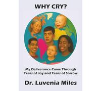 Why Cry?: My Deliverance Came from Tears of Joy and Tears of Sorrow