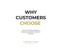 Why Customers Choose: How to Use Psychology to Build Brand Positioning That Converts