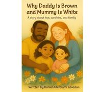 Why Daddy is Brown and Mumy is White: A story about love , sunshine , and family