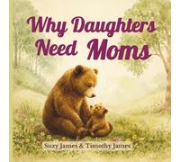 Why Daughters Need Moms (The Family Keepsake Series)
