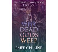 Why Dead Gods Weep: 2 (The Symphonic Masquerade)