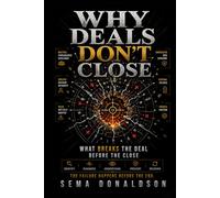 WHY DEALS DON’T CLOSE: What Breaks the Deal Before the Close