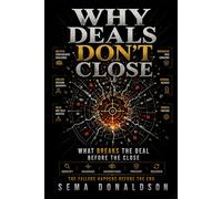 WHY DEALS DON’T CLOSE: What Breaks the Deal Before the Close