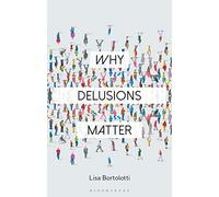 Why Delusions Matter (Why Philosophy Matters)