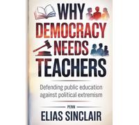 Why Democracy Needs Teachers: Defending Public Education Against Political Extremism