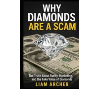 Why Diamonds Are a Scam: The Truth About Rarity Marketing and the Fake Value of Diamonds