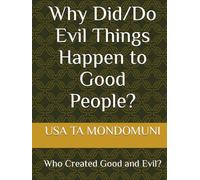 Why Did/Do Evil Things Happen to Good People?: Who Created Good and Evil?