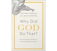 Why Did God Do That?: Discovering God’s Goodness in the Hard Passages of Scripture