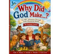 Why Did God Make..?: A Christian ABC Book About God’s Amazing Creation