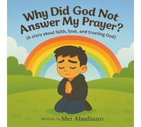 Why Did God Not Answer My Prayer?: A story about faith, love and trusting God