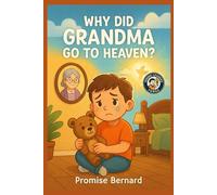 Why Did Grandma Go to Heaven?: A Gentle and Comforting Story for Kids Coping with Loss and Grief
