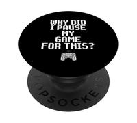 Why Did I Pause My Game For This Funny Sarcastic Gaming Meme PopSockets PopGrip Adhesivo