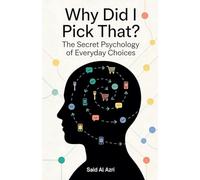 Why Did I Pick That? - The Secret Psychology of Everyday Choices: 1