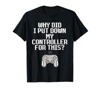 Why Did I Put Down My Controller For This Console Gamer Meme Camiseta