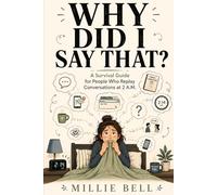Why Did I Say That?: A Survival Guide for People Who Replay Conversations at 2 A.M.