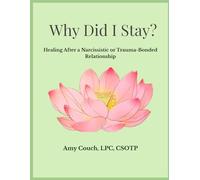 Why DId I Stay? Healing After a Narcissistic or Trauma Bonded Relationship: From Survival to Self Worth