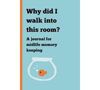 Why Did I Walk Into This Room?: A Journal For Midlife Memory Keeping