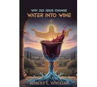 Why Did Jesus Change Water Into Wine