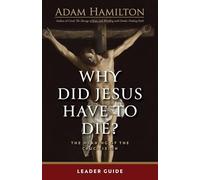 Why Did Jesus Have To Die? - Leader Guide: The Meaning of the Crucifixion