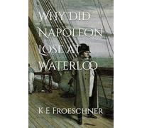 Why Did Napoleon Lose at Waterloo