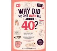 Why Did No One Warn Me About 40?: 101 Funny Things About Back Pain, Life Admin, Questionable Sleep, Group Chats, and Somehow Becoming the Responsible Adult - A 40th Birthday Gift Book for Women