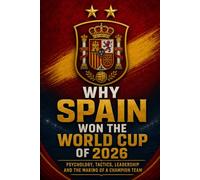 WHY DID SPAIN WIN THE 2026 WORLD CUP?: Psychology, Tactics, Leadership and the Making of a Champion Team
