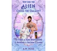Why Did The Alien Cross The Galaxy? To Find a Fake Boyfriend and Befriend a Vacuum Cleaner.: Special edition