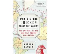 Why Did the Chicken Cross the World?: The Epic Saga of the Bird that Powers Civilization