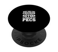 Why Did The Chicken Go To The Gym To Work His Pecs - PopSockets PopGrip Adhesivo