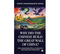 Why did the Chinese build the Great Wall of China?: The craziness will Estrange the Beloved Princess