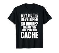 Why Did The Dev go Broke? Because They Used All Their Cache Camiseta