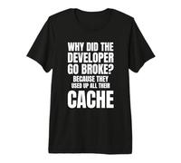 Why Did The Dev go Broke? Because They Used All Their Cache Camiseta Premium