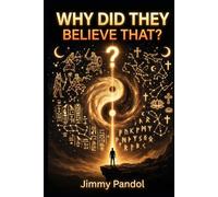 Why Did They Believe That?: 652 Questions and Answers About the Most Fascinating Beliefs, Myths, Religions and Superstitions in Human History (The Big Why: History Series)