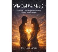 Why Did We Meet?: Twin Flame, Karmic & Soulmate Connections Explained Through the Heart