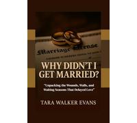 Why Didn’t I Get Married?: “Unpacking the Wounds, Walls, and Waiting Seasons That Delayed Love”