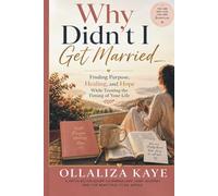 Why Didn't I Get Married: Finding Purpose, Healing and Hope While the Trusting the Timing of Your Life