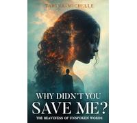 Why Didn't You Save Me?: The Heaviness of Unspoken Words