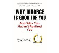 Why Divorce Is Good for You: (And Why You Haven’t Realized Yet!): 4 (Emotional Misdirection Chronicles)
