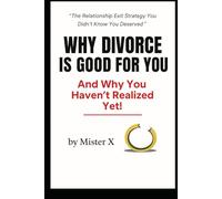 Why Divorce Is Good for You: (And Why You Haven’t Realized Yet!) (Emotional Misdirection Chronicles)
