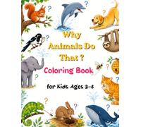 why do animals do that: Fun Animal Questions, Simple Answers & Coloring Fun for Kids Ages 3-6 (Why Animals Do That? Coloring Books)
