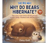 Why Do Bears Hibernate?: The cozy, true story of the animal winter sleep. Packed with WOW facts.: 1 (The Big Why)