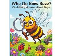 Why Do Bees Buzz? 100 Amazing Answers About Bugs: The Kids' Q & A Encyclopedia of Bees, Butterflies, Beetles, Ants, Spiders, Ladybugs, Fireflies, Worms & Pollinators-For Curious Children Ages 6-12