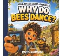 Why Do Bees Dance?: A Honeybee Science Adventure About Teamwork, Communication & Pollination