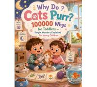 Why Do Cats Purr?: 100000 Whys for Toddlers - Simple Wonders Explained for Young Children