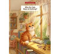 Why Do Cats Stare at Nothing?: 100+ Curious Questions That Spark Wonder for Cat-Loving Kids Ages 6-12 | Full-Color Visual Encyclopedia with Myth Busters, Spot-It Games & Amazing Cat Answers